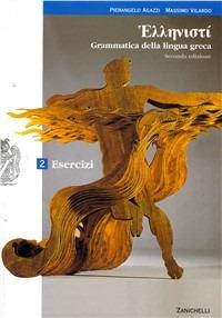 Hellenistì. Corso di lingua e cultura greca. Esercizi. Per i Licei e gli Ist. magistrali. Vol. 2 - Pierangelo Agazzi, Massimo Vilardo - Libro Zanichelli 2007 | Libraccio.it