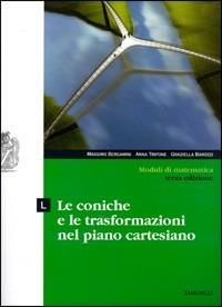 Moduli di matematica. Modulo L: Le coniche e le trasformazioni nel piano cartesiano. Con espansione online. - Massimo Bergamini, Anna Trifone, Graziella Barozzi - Libro Zanichelli 2007 | Libraccio.it