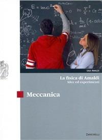 La fisica di Amaldi. Idee ed esperimenti. Meccanica. Per il Liceo scientifico - Ugo Amaldi - Libro Zanichelli 2007 | Libraccio.it