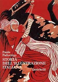 Storia dell'illustrazione italiana. Libri e periodici a figure dal XV al XX secolo - Paola Pallottino - Libro Zanichelli 1988, Storia dell'arte. Testi e manuali | Libraccio.it