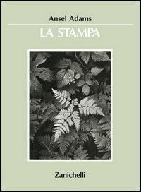La stampa - Ansel Adams - Libro Zanichelli 1988 | Libraccio.it