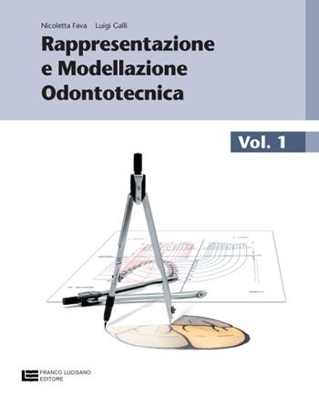 Rappresentazione e modellazione odontotecnica. Con tavole anatomiche. Vol. 1 - Nicoletta Fava, Luigi Galli - Libro Franco Lucisano Editore 2011 | Libraccio.it