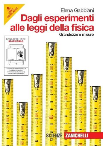 Dagli esperimenti alle leggi della fisica. Grandezze e misure. Con espansione online - Elena Gabbiani - Libro Zanichelli 2011 | Libraccio.it