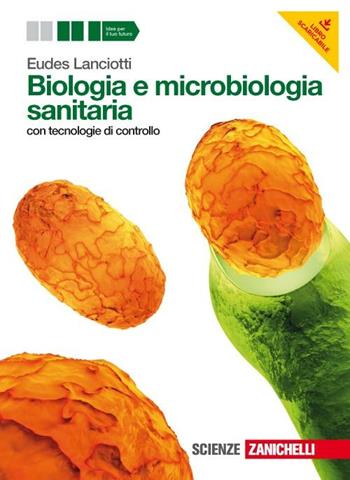 Biologia e microbiologia sanitaria. con tecnologie di controllo. e professionali. Con espansione online - Eudes Lanciotti - Libro Zanichelli 2012 | Libraccio.it