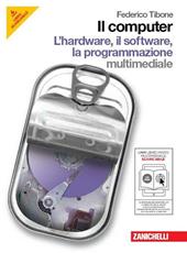 Il computer. Hardware-Software-Programmazione. Per le Scuole superiori. Con CD-ROM. Con espansione online