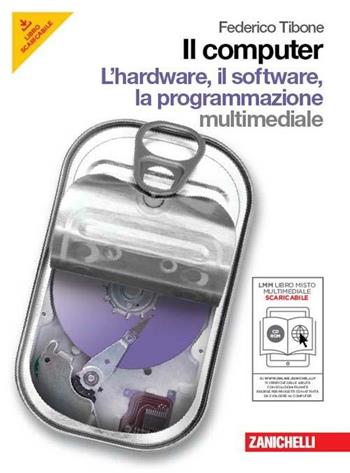 Il computer. Hardware-Software-Programmazione. Con CD-ROM. Con espansione online - Federico Tibone - Libro Zanichelli 2011 | Libraccio.it