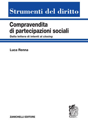 Compravendita di partecipazioni sociali. Dalla lettera di intenti al closing - Luca Renna - Libro Zanichelli 2015, Strumenti del diritto | Libraccio.it