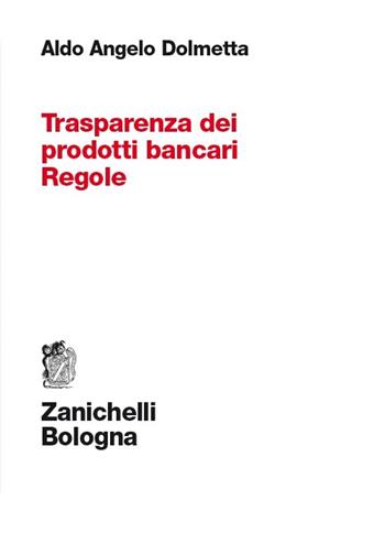 Trasparenza dei prodotti bancari. Regole - Aldo A. Dolmetta - Libro Zanichelli 2013 | Libraccio.it