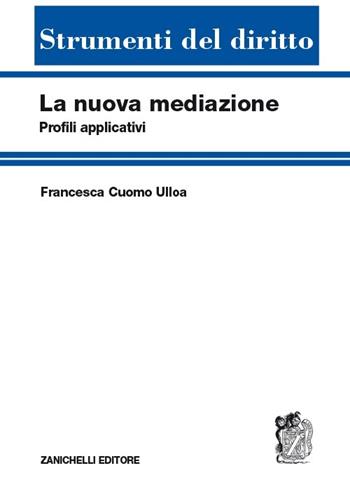 La nuova mediazione. Profili applicativi - Francesca Cuomo Ulloa - Libro Zanichelli 2013, Strumenti del diritto | Libraccio.it