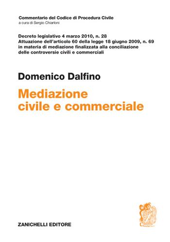 Mediazione civile e commerciale. Decreto legislativo 4 marzo 2010, n. 28 - Domenico Dalfino - Libro Zanichelli 2016, Commentario del codice civile | Libraccio.it