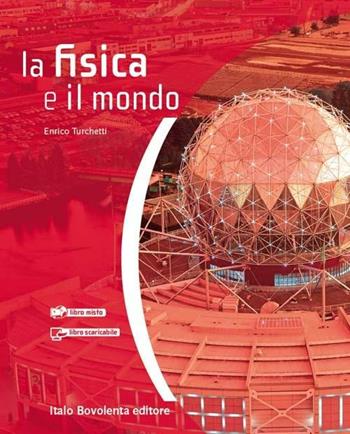 La fisica e il mondo. Con espansione online - Enrico Turchetti - Libro Bovolenta 2011 | Libraccio.it