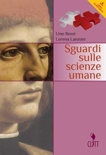 Sguardi sulle scienze umane. Moduli di psicologia e metodologia. Per il primo biennio delle Scuole superiori. Con espansione online - Lino Rossi, Lorena Lanzoni - Libro Clitt 2011 | Libraccio.it