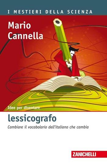 Idee per diventare lessicografo. Cambiare il vocabolario dell'italiano che cambia - Mario Cannella - Libro Zanichelli 2010, I mestieri della scienza | Libraccio.it