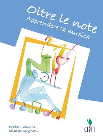 Oltre le note. Apprendere la musica. Per la 2ª classe degli Ist. professionali settore servizi socio-sanitari e il Liceo delle scienze umane. Con espansione online - Patrizia Vezzani, Elisa Compagnoni - Libro Clitt 2010 | Libraccio.it