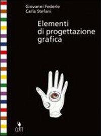 Elementi di progettazione grafica. Con espansione online. Per il Liceo artistico - Giovanni Federle, Carla Stefani - Libro Clitt 2007 | Libraccio.it