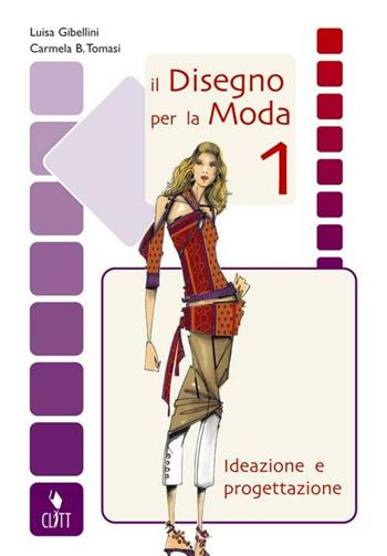 Il disegno per la moda. Ideazione e progettazione. Per gli Ist. professionali per l'industria e l'artigianato. Vol. 1 - Luisa Gibellini, Carmela Beatrice Tomasi - Libro Clitt 2010 | Libraccio.it