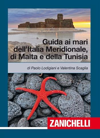 Guida ai mari dell'Italia meridionale, Malta e Tunisia - Paolo Lodigiani, Valentina Scaglia - Libro Zanichelli 2012, Collana di nautica | Libraccio.it