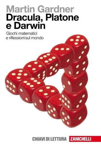 Dracula, Platone e Darwin. Giochi matematici e riflessioni sul mondo - Martin Gardner - Libro Zanichelli 2010, Chiavi di lettura | Libraccio.it