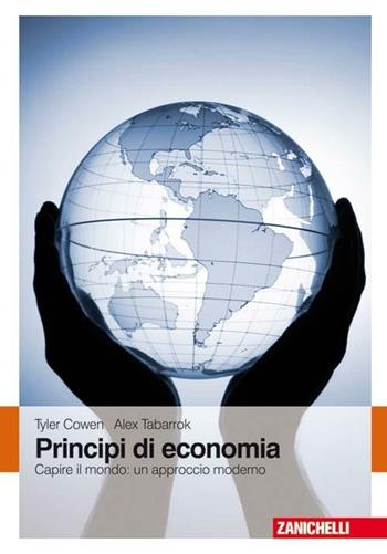 Principi di economia. Capire il mondo: un approccio moderno. Con Contenuto digitale (fornito elettronicamente) - Tyler Cowen, Alex Tabarrok - Libro Zanichelli 2011 | Libraccio.it