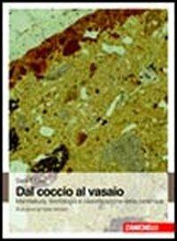 Dal coccio al vasaio. Manifattura, tecnologia e classificazione della ceramica - Sara T. Levi - Libro Zanichelli 2010 | Libraccio.it