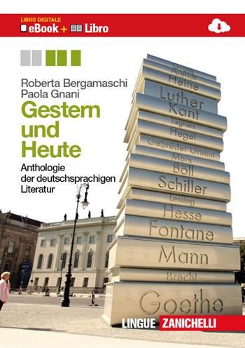 Gestern und heute. Anthologie der deutschsprachigen liter. Per le Scuole superiori. - Roberta Bergamaschi, Paola Gnani - Libro Zanichelli 2012 | Libraccio.it