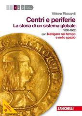 Centri e periferie. Per le Scuole superiori. Con DVD-ROM. Con espansione online. Vol. 1: Storia di un sistema globale. 1000-1602.