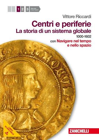 Centri e periferie. Per le Scuole superiori. Con DVD-ROM. Vol. 1: Storia di un sistema globale. 1000-1602. - Vittore Riccardi - Libro Zanichelli 2012 | Libraccio.it