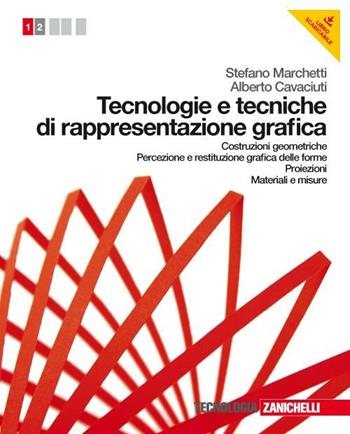 Tecnologie e tecniche di rappresentazione grafica. Per le Scuole superiori. Vol. 1: Costruzioni geometriche, percezione e restituzione grafica-Forme e proiezioni. - Stefano Marchetti, Alberto Cavaciuti - Libro Zanichelli 2012 | Libraccio.it