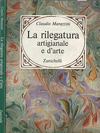 La rilegatura artigianale e d'arte - Marazzini - Libro Zanichelli, Arti grafiche. Tecniche edit. Testi | Libraccio.it