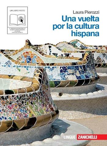 Una vuelta por la cultura hispana. Per le Scuole superiori - Laura Pierozzi - Libro Zanichelli 2011 | Libraccio.it