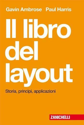 Il libro del layout. Storia, principi, applicazioni - Gavin Ambrose, Paul Harris - Libro Zanichelli 2009 | Libraccio.it