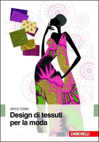 Design di tessuti per la moda - Jenny Udale - Libro Zanichelli 2010 | Libraccio.it