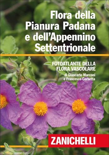 Flora della Pianura Padana e dell'Appennino Settentrionale. Foto atlante della Flora vascolare - Giancarlo Marconi, Francesco Corbetta - Libro Zanichelli 2013 | Libraccio.it