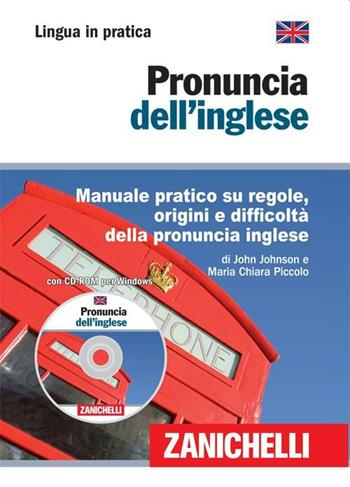 Pronuncia dell'inglese. Manuale pratico su regole, origini e difficoltà della pronuncia inglese. Con CD-ROM - John Johnson, Maria Chiara Piccolo - Libro Zanichelli 2009, Lingua in pratica | Libraccio.it