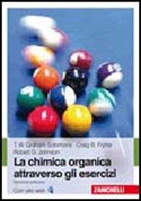 La chimica organica attraverso gli esercizi - T. W. Solomons Graham, Craig B. Fryhle, Robert G. Johnson - Libro Zanichelli 2010 | Libraccio.it