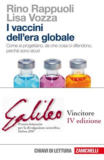 I vaccini dell'era globale. Come si progettano, da che cosa ci difendono, perché sono sicuri - Rino Rappuoli, Lisa Vozza - Libro Zanichelli 2009, Chiavi di lettura | Libraccio.it