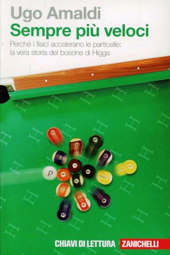 Sempre più veloci. Perché i fisici accelerano le particelle. La vera storia del bosone di Higgs. Con Contenuto digitale (fornito elettronicamente) - Ugo Amaldi - Libro Zanichelli 2012, Chiavi di lettura | Libraccio.it