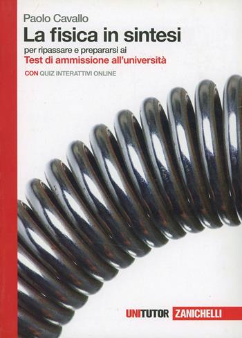 La fisica in sintesi. Per ripassare e prepararsi ai test di ammissione all'Università. Con Contenuto digitale (fornito elettronicamente) - Paolo Cavallo - Libro Zanichelli 2013, Unitutor | Libraccio.it