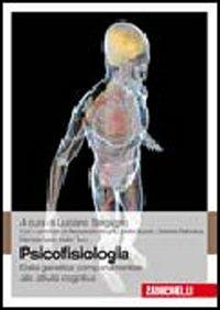 Psicofisiologia. Dalla genetica comportamentale alle attività cognitive  - Libro Zanichelli 2009 | Libraccio.it