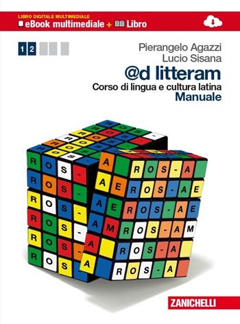 @d litteram. Corso di lingua e cultura latina. Manuale-Esercizi. Con e-book. Con espansione online. Vol. 1 - Pierangelo Agazzi, Lucio Sisana - Libro Zanichelli 2013 | Libraccio.it