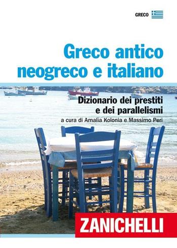 Greco antico, neogreco e italiano. Dizionario dei prestiti e dei parallelismi  - Libro Zanichelli 2008, I dizionari minori | Libraccio.it