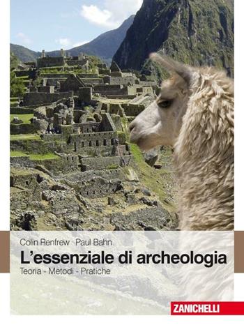 L' essenziale di archeologia. Teoria, metodi, pratiche - Colin Renfrew, Paul Bahn - Libro Zanichelli 2009 | Libraccio.it