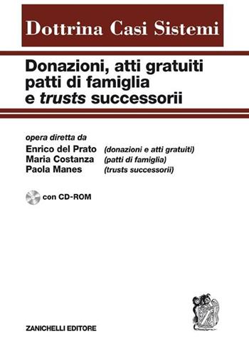 Donazioni, atti gratuiti, patti di famiglia e trusts successorii. Con CD-ROM  - Libro Zanichelli 2010, Dottrina Casi Sistemi | Libraccio.it