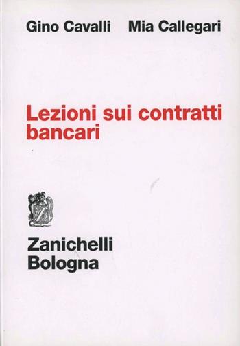 Lezioni sui contratti bancari - Gino Cavalli, Mia Callegari - Libro Zanichelli 2008 | Libraccio.it