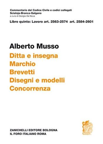 Commentario del Codice civile Scialoja-Branca. Art. 2563-2574 e art. 2584-2601. Ditta e insegna. Marchio. Brevetti. Disegni e modelli. Concorrenza - Alberto Musso - Libro Zanichelli 2012, Diritto. Commentari | Libraccio.it