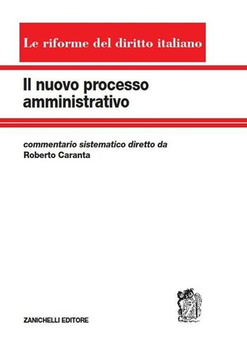 Il nuovo processo amministrativo. Commentario sistematico  - Libro Zanichelli 2010, Le riforme del diritto italiano | Libraccio.it
