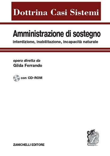 Amministrazione di sostegno, interdizione, inabilitazione, incapacità naturale. Con CD-ROM  - Libro Zanichelli 2012, Dottrina Casi Sistemi | Libraccio.it