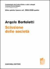 Art. 2506-2506 quater. Scissione della società - Angelo Bertolotti - Libro Zanichelli 2015, Commentario del codice civile | Libraccio.it