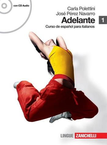 Adelante. Curso de espanol para italianos. Per le Scuole superiori. Con CD Audio. Vol. 1 - José Pérez Navarro, Carla Polettini - Libro Zanichelli 2008 | Libraccio.it