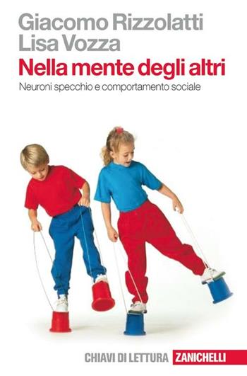Nella mente degli altri. Neuroni specchio e comportamento sociale - Giacomo Rizzolatti, Lisa Vozza - Libro Zanichelli 2007, Chiavi di lettura | Libraccio.it
